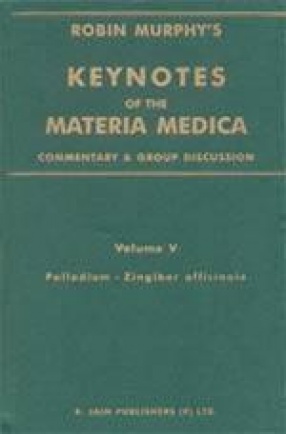 Keynotes of the Materia Medica: Commentary & Group Discussion (Volume V: Palladium to Zingiber officinale)