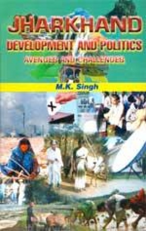 Jharkhand, Development and Politics: Avenues and Challenges