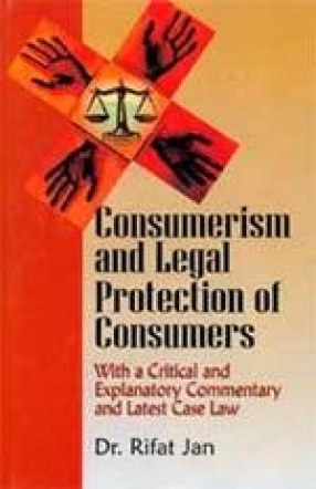 Consumerism and Legal Protection of Consumer: With a Critical and Explanatory Commentary and Latest Case Law