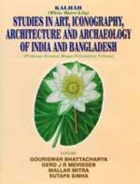 Kalhar (White Water-Lily): Studies in Art, Iconography, Architecture and Archaeology of India and Bangladesh