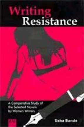 Writing Resistance: A Comparative Study of the Selected Novels by Women Writers