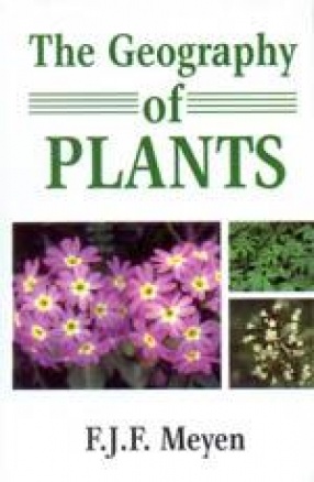 The Geography of Plants: The Uses of the Principal Cultivated Plants on Which the Prosperity of Nations is Based