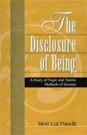 The Disclosure of Being: A Study of Yogic and Tantric Methods of Enstasy