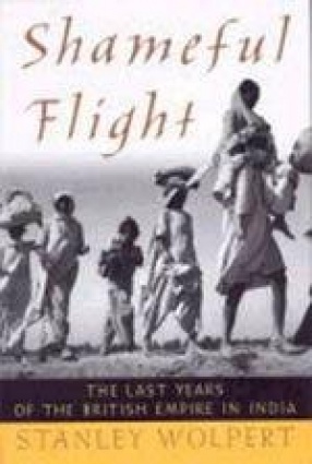 Shameful Flight: The Last Years of the British Empire in India