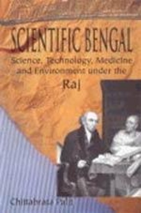 Scientific Bengal: Science, Technology, Medicine and Environment Under the Raj