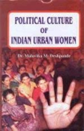 Political Culture of Indian Urban Women: A Case Study of Hubli-Dharwad City