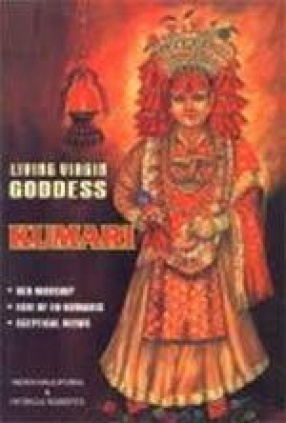 Living Virgin Goddess Kumari: Her Worship, Fate of Ex-Kumaris and Sceptical Views (Most Authentic and Exhaustive)