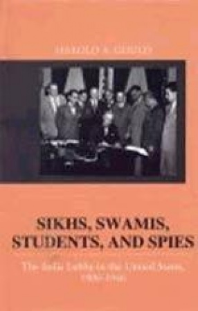 Sikhs, Swamis, Students, and Spies: The India Lobby in the United States, 1900-1946