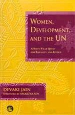 Women, Development, and the UN: A Sixty-Year Quest for Equailty and Jusice