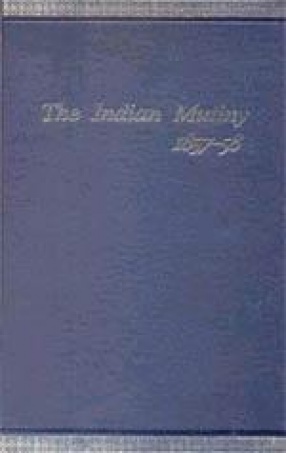 The Indian Mutiny 1857-58 (In 4 Volumes)