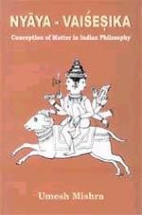 Nyaya-Vaisesika: Conception Matter in Indian Philosophy