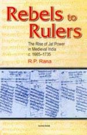 Rebels to Rulers: The Rise of Jat Power in Medieval India (c.1665-1735)