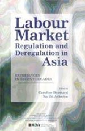 Labour Market Regulation and Deregulation in Asia: Experiences in Recent Decades