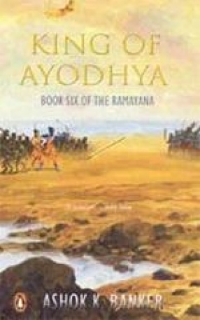 King of Ayodhya: Book Six of the Ramayana