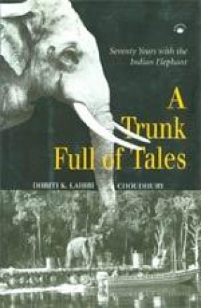 A Trunk Full of Tales: Seventy Years with the Indian Elephant