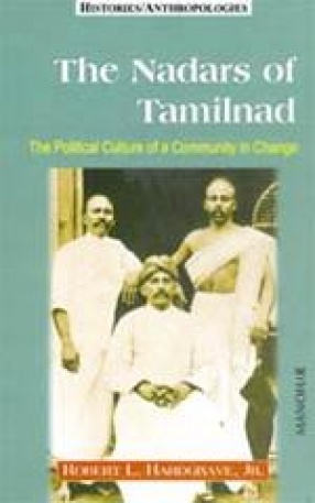 The Nadars of Tamilnad: The Political Culture of a Community in Change