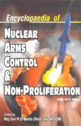 Encyclopaedia of Nuclear Arms Control & Non-Proliferation (In 5 Volumes)