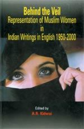 Behind the Veil: Representation of Muslim Woman in Indian Writings in English 1950-2000