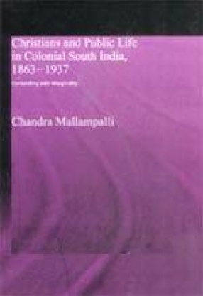 Christians and Public Life in Colonial South India, 1869-1937: Contending with Marginality