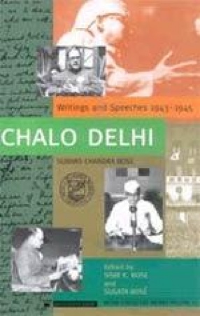 Chalo Delhi: Writings and Speeches 1943-1945: Subhas Chandra Bose