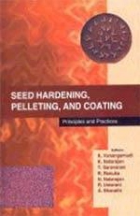 Seed Hardening, Pelleting and Coating: Principles and Practices