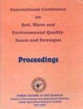 International Conference on Soil, Water and Environmental Quality--Issues and Strategies-January 28 - February 1, 2005, New Delhi: Proceedings