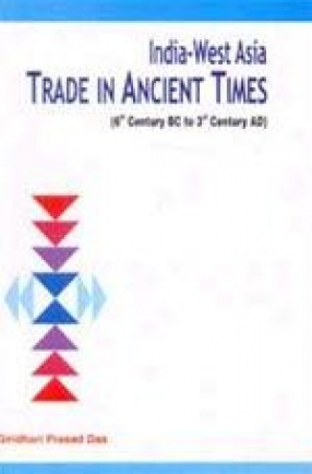 India-West Asia Trade in Ancient Times: 6th Century BC to 3rd Century AD