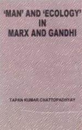 'Man' and 'Ecology' in Marx and Gandhi