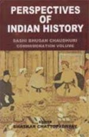 Perspectives of Indian History: Sashi Bhusan Chaudhuri Commemoration Volume