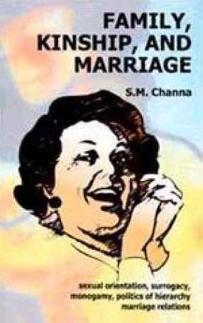 Family, Kinship, and Marriage: Sexual Orientation, Surrogacy, Monogamy, Politics of Hierarchy, Marriage Relations