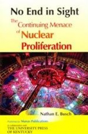 No End in Sight: The Continuing Menace of Nuclear Proliferation