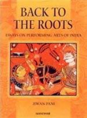 Back to The Roots: Essays on Performing Arts of India