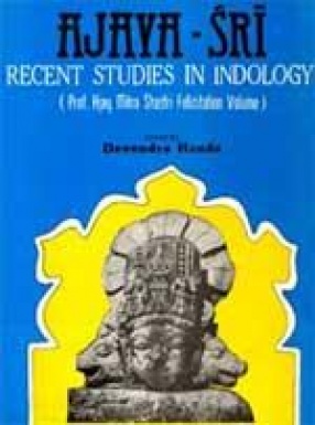 Ajaya-Sri: Recent Studies in Indology: Prof. Ajay Mitra Shastri Felicitation (In 2 Volumes)