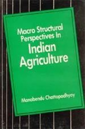 Macro Structural Perspectives in Indian Agriculture