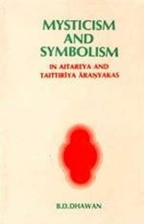 Mysticism and Symbolism in Aitareya and Taittiriya Aranyakas