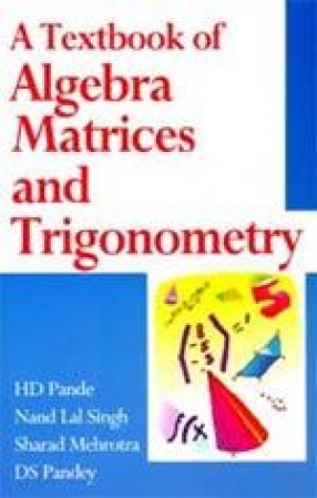 A Textbook of Algebra, Matrices & Trigonometry
