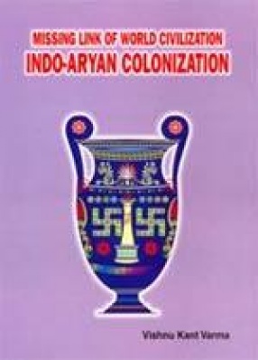 Missing Link of World Civilization: Indo-Aryan Colonization