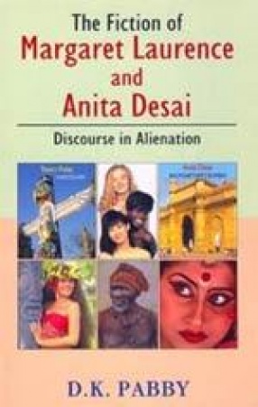 The Fiction of Margaret Laurence and Anita Desai: Discourse in Alienation