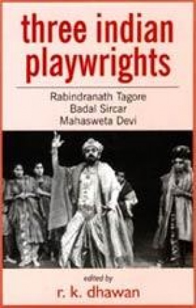Three Indian Playwrights: Rabindranath Tagore, Badal Sircar and Mahasweta Devi