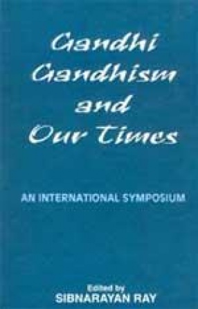 Gandhi, Gandhism and Our Times: An International Symposium