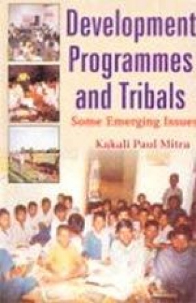 Development Programmes and Tribals: Some Emerging Issues