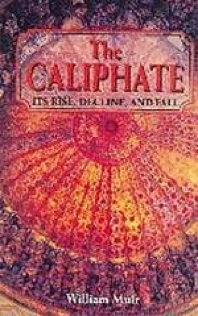 The Caliphate: Its Rise, Decline, and Fall (In 2 Volumes)