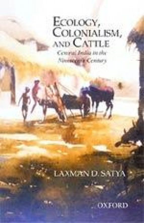 Ecology, Colonialism, and Cattle: Central India in the Nineteenth Century