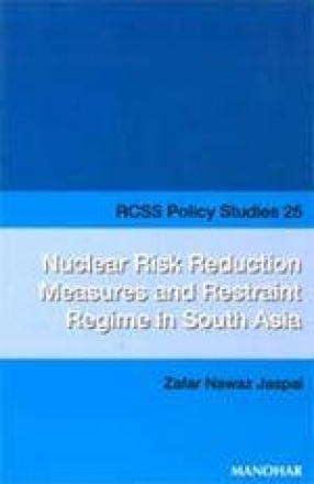 Nuclear Risk Reduction Measures and Restraint Regime in South Asia