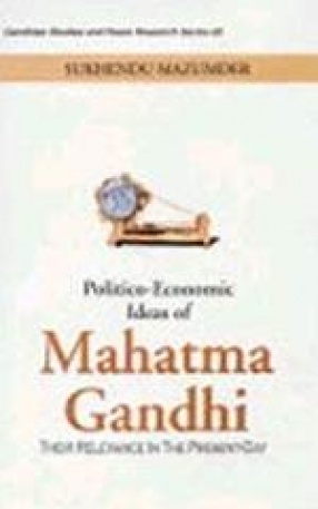 Politico-Economic Ideas of Mahatma Gandhi: Their Relevance in the Present Day