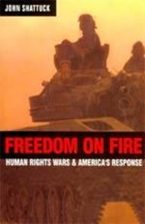 Freedom on Fire: Human Rights Wars & America's Response