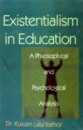 Existentialism in Education: A Philosophical and Psychological Analysis