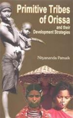 Primitive Tribes of Orissa and their Development Strategies