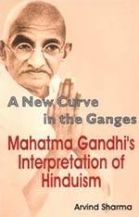 A New Curve in the Ganges: Mahatma Gandhi's Interpretation of Hinduism