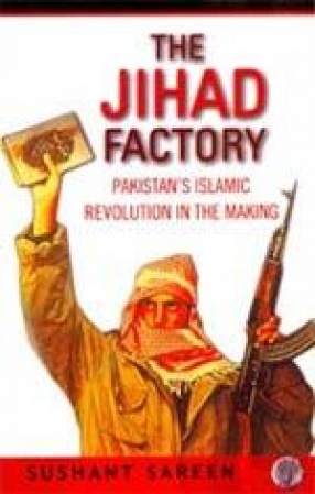 The Jihad Factory: Pakistan's Islamic Revolution in the Making